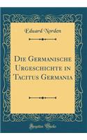 Die Germanische Urgeschichte in Tacitus Germania (Classic Reprint)