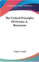 Critical Principles Of Orestes A. Brownson