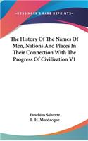 The History Of The Names Of Men, Nations And Places In Their Connection With The Progress Of Civilization V1