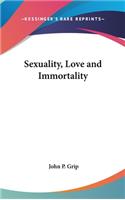 Sexuality, Love and Immortality