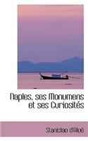 Naples, Ses Monumens Et Ses Curiositacs: (English)