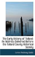 The Early History of Tolland: An Address Delivered Before the Tolland County Historical Society