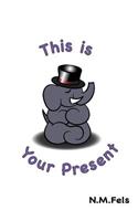 This Is Your Present