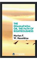 The Dhamapada [sic]: Or, the Path of Righteousness