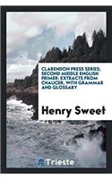 Clarendon Press Series; Second Middle English Primer: Extracts from Chaucer, with Grammar and Glossary