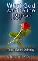 What God Said to the Rose - a guide to natural spirituality