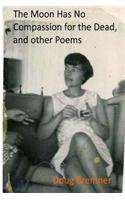 The Moon Has No Compassion for the Dead, and Other Poems