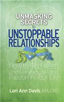 Unmasking Secrets to Unstoppable Relationships: How to Find, Keep and Renew Love and Passion in Your Life