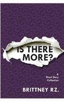 Is There More?