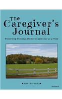 The Caregiver's Journal: Preserving Precious Memories One Day at a Time