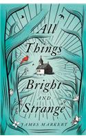 All Things Bright and Strange