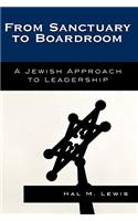 From Sanctuary to Boardroom: A Jewish Approach to Leadership