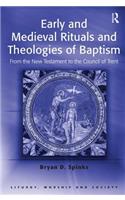 Early and Medieval Rituals and Theologies of Baptism: From the New Testament to the Council of Trent