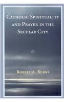 Catholic Spirituality and Prayer in the Secular City