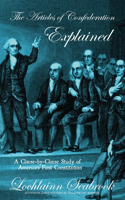The Articles of Confederation Explained: A Clause-by-Clause Study of America's First Constitution(English)