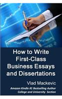 How to Write First-Class Business Essays and Dissertations