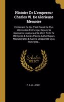 Histoire De L'empereur Charles Vi. De Glorieuse Memoire
