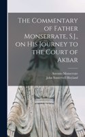 Commentary of Father Monserrate, S.J., on his Journey to the Court of Akbar