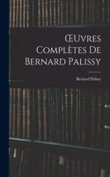 OEuvres Complètes De Bernard Palissy