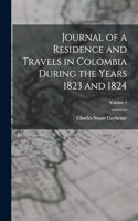 Journal of a Residence and Travels in Colombia During the Years 1823 and 1824; Volume 1