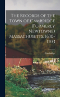 Records of the Town of Cambridge (formerly Newtowne) Massachusetts. 1630-1703