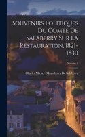 Souvenirs Politiques Du Comte De Salaberry Sur La Restauration, 1821-1830; Volume 1