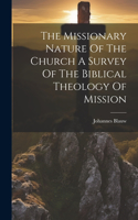 Missionary Nature Of The Church A Survey Of The Biblical Theology Of Mission