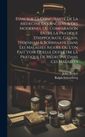 Essai Sur La Conformité De La Médecine Des Anciens & Des Modernes, Ou Comparaison Entre La Pratique D'hippocrate, Galien, Sydenham & Boerhaave Dans Les Maladies Aiguës, Où L'on Fait Voir Quelle Doit Être La Pratique De Médecine Dans Ces Maladies