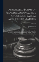 Annotated Forms of Pleading and Practice at Common Law, as Modified by Statutes; for Use in All Common-law States and Especially Adapted to the States of Illinois, Michigan, Mississippi, Florida, Virginia, West Virginia, Maryland and District of Co