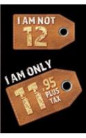 I am not 12 I am only 11.95 plus tax