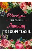 Thank you for being an Amazing First Grade Teacher: Teacher Appreciation Gift: Blank Lined 6x9 Floral Notebook, Journal, Perfect Graduation Year End, gratitude Gift for Special Teachers & Inspirationa