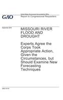 Missouri River Flood and Drought: Experts Agree the Corps Took Appropriate Action, Given the Circumstances, but Should Examine New Forecasting Techniques