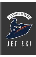 I'd rather be on my Jet SKI
