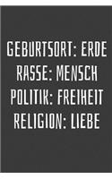 Geburtsort: Erde Rasse: Mensch Politik: Freiheit Religion: Liebe: Liniertes DinA 5 Notizbuch für Lehrerinnen und Lehrer Notizheft für Pädagogen