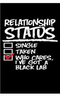 Relationship Status Who Cares I've Got a Black Lab: Labrador Retriever Journal (Writing Gifts for Dog Parents)