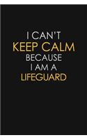 I Can't Keep Calm Because I Am A Lifeguard: Motivational: 6X9 unlined 129 pages Notebook writing journal