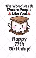 The world needs s'more people like you Happy 77th Birthday: 77 Year Old Birthday Gift Pun Journal / Notebook / Diary / Unique Greeting Card Alternative