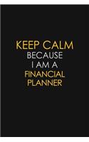 Keep Calm Because I Am A Financial Planner