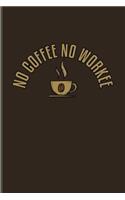 No Coffee No Workee: Funny Caffeine Quotes Journal For Cappuccino, Cafe, Flavored Beans, Fresh Aroma & Italian Espresso Drinking Fans - 6x9 - 100 Blank Graph Paper Pages