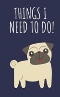 Things I Need to Do!: Kid's Pug To-Do List Notebook