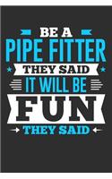 Be A Pipe Fitter They Said It Will Be Fun They Said