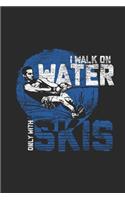 I Walk On Water Only With Skis