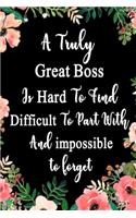 A Truly Great Boss Is Hard To Find Difficult To Part With And impossible to forget