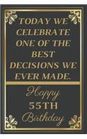 Today We Celebrate One Of The Best Decisions We Ever Made Happy 55th Birthday: 55th Birthday Gift / Journal / Notebook / Unique Greeting Cards Alternative