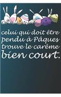 Celui Qui Doit Être Pendu a Paques Trouve Le Careme Bien Court.: Notebook - Journal - Journal Intime - 110 Pages Lignées