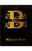 Bella Learn to Write: Personalized Letter B First Name Handwriting Primary Composition Practice Paper Gold Glitteryy Effect Notebook Cover Dashed Midline Workbook for Kin