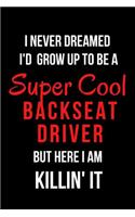 I Never Dreamed I'd Grow Up to Be a Super Cool Backseat Driver But Here I Am Killin' It