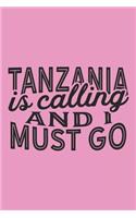 Tanzania Is Calling And I Must Go: A Blank Lined Journal for Sightseers Or Travelers Who Love This Country. Makes a Great Travel Souvenir.