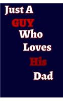 Just a guy who loves his Dad: Dad I Love You BecauseFill In Blank I Love You Book for FathersGift Book for DadThings I Love About You Book for Dad