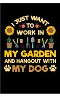 I Just Want To Work in My Garden and Hang Out With My Dog: Gardening Journal, Garden Lover Notebook, Gift For Gardener, Birthday Present For Plants Lovers